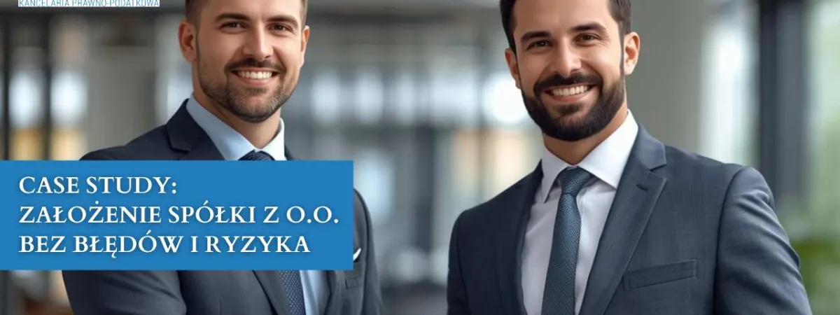 Case study: założenie spółki z o.o. bez błędów i ryzyka