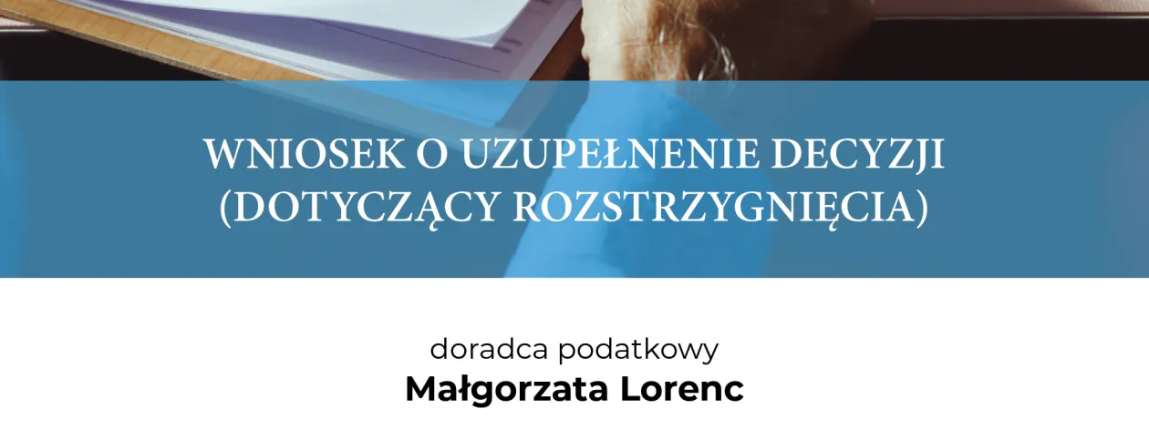 WNIOSEK O UZUPEŁNENIE DECYZJI (DOTYCZĄCY ROZSTRZYGNIĘCIA)