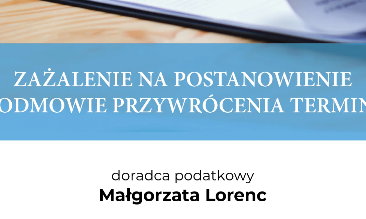 ZAŻALENIE NA POSTANOWIENIE O ODMOWIE PRZYWRÓCENIA TERMINU
