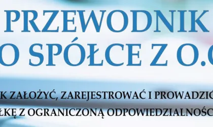 Przewodnik po spółce z o.o. – Jak założyć, zarejestrować i prowadzić spółkę z ograniczoną odpowiedzialnością