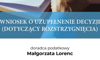 WNIOSEK O UZUPEŁNENIE DECYZJI (DOTYCZĄCY ROZSTRZYGNIĘCIA)