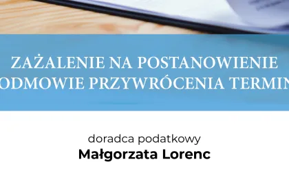 ZAŻALENIE NA POSTANOWIENIE O ODMOWIE PRZYWRÓCENIA TERMINU