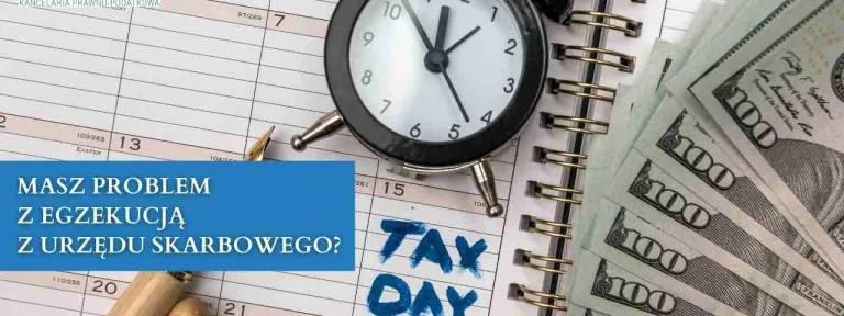 Masz problem z egzekucją z Urzędu Skarbowego? Nie zwlekaj.